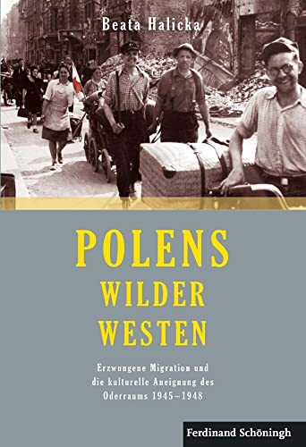 Polens Wilder Westen: Erzwungene Migration und die kulturelle Aneignung des Oderraums 1945 - 1948 von Schoeningh Ferdinand GmbH