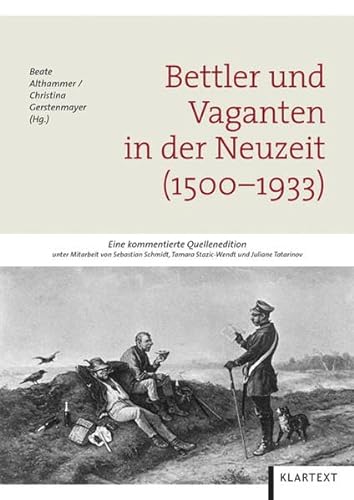 Bettler und Vaganten in der Neuzeit (1500-1933): Eine kommentierte Quellenedition