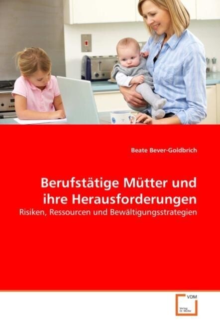 Berufstätige Mütter und ihre Herausforderungen von VDM Verlag Dr. Müller
