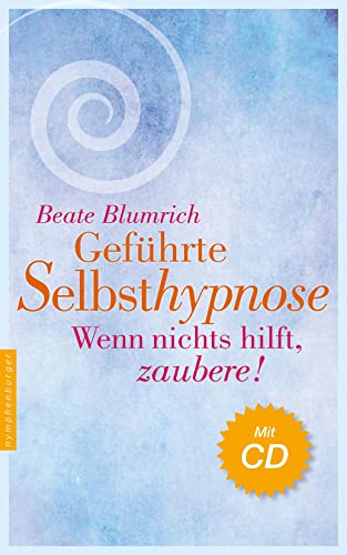 Geführte Selbsthypnose: Wenn nichts hilft, zaubere! von Nymphenburger Verlag