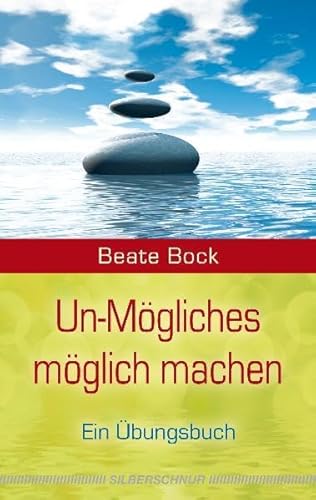 Un-Mögliches möglich machen: Ein Übungsbuch von Silberschnur