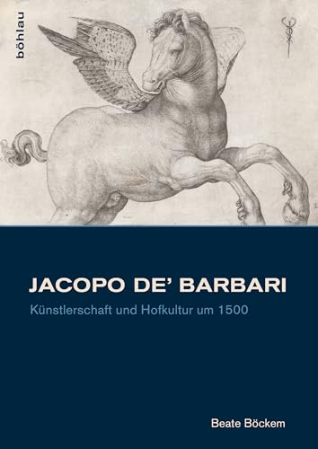 Jacopo de" Barbari: Künstlerschaft und Hofkultur um 1500 (Studien zur Kunst) von Bhlau-Verlag GmbH