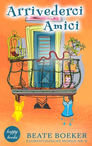 Arrivederci Amici: Ein humorvoller Italienkrimi (Florentinische Morde, Band 6)