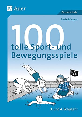 100 tolle Sport- und Bewegungsspiele, Klasse 3/4: 3. und 4. Schuljahr. Reaktions- und Geschicklichkeitsspiele, Fang- und Laufspiele, Ballspiele, Staffelwettspiele, Spiele für das Schwimmbecken 100 tolle Sport- und Bewegungsspiele, Klasse 3/4: 3. und 4. Schuljahr. Reaktions- und Geschicklichkeitsspiele, Fang- und Laufspiele, Ballspiele, Staffelwettspiele, Spiele für das Schwimmbecken