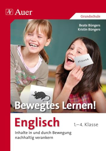 Bewegtes Lernen! Englisch 1.-4. Klasse: Inhalte in und durch Bewegung nachhaltig verankern 1.-4. Klasse (Bewegtes Lernen! Grundschule) von Auer Verlag i.d.AAP LW