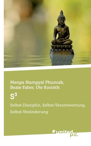 S³: Selbst-Disziplin, Selbst-Verantwortung, Selbst-Veränderung S³: Selbst-Disziplin, Selbst-Verantwortung, Selbst-Veränderung von united p.c.