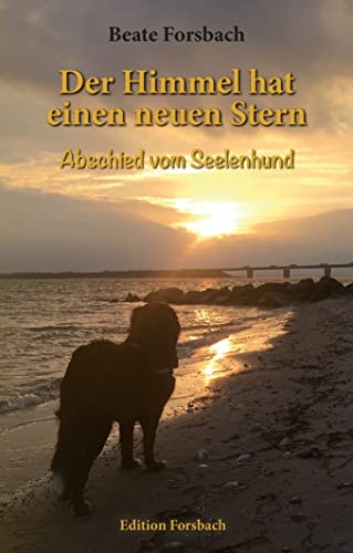 Der Himmel hat einen neuen Stern: Abschied vom Seelenhund (Hundebücher mit Herz) von Edition Forsbach