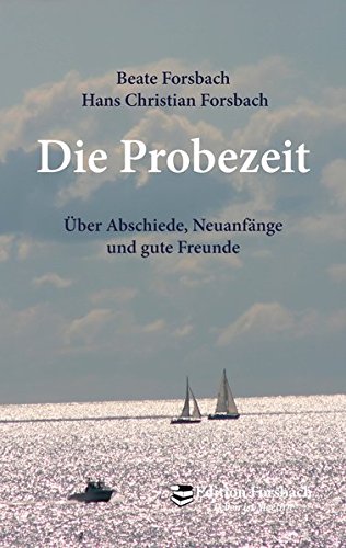 Die Probezeit: Über Abschiede, Neuanfänge und gute Freunde von Edition Forsbach