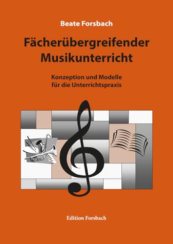 Fächerübergreifender Musikunterricht: Konzeption und Modelle für die Unterrichtspraxis Fächerübergreifender Musikunterricht: Konzeption und Modelle für die Unterrichtspraxis