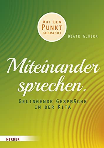 Miteinander sprechen: Gelingende Gespräche in der Kita. Auf den Punkt gebracht