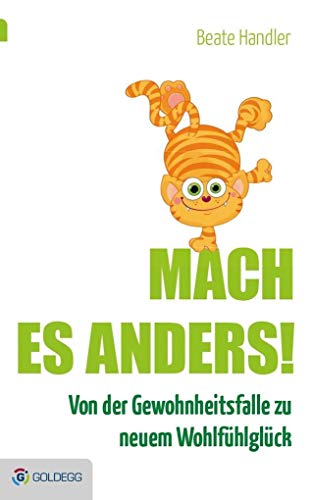 Mach es anders!: Von der Gewohnheitsfalle zu neuem Wohlfühlglück (Goldegg Leben und Gesundheit)