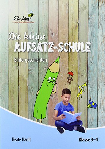 Die kleine Aufsatz-Schule: Bildergeschichten (PR): Grundschule, Deutsch, Klasse 3-4 von Lernbiene Verlag GmbH