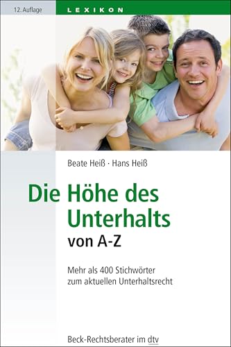 Die Höhe des Unterhalts von A-Z: Mehr als 400 Stichwörter zum aktuellen Unterhaltsrecht (Beck-Rechtsberater im dtv) von dtv Verlagsgesellschaft