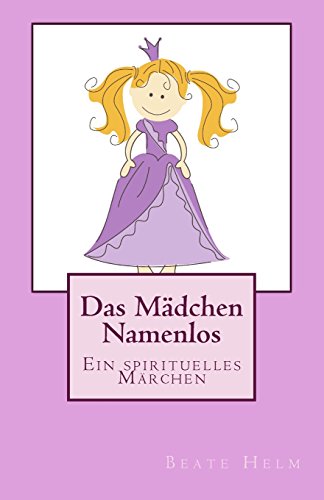 Das Mädchen Namenlos: Ein spirituelles Märchen von Sati-Verlag