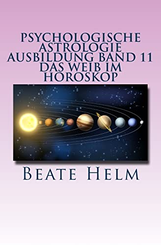 Psychologische Astrologie - Ausbildung Band 11 - Das Weib im Horoskop: Lilith und die Asteroiden Ceres, Pallas Athene, Vesta und Juno