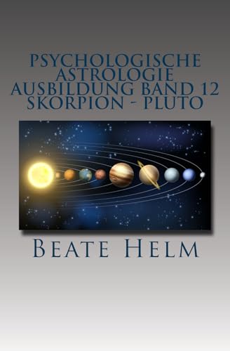 Psychologische Astrologie - Ausbildung Band 12 - Skorpion - Pluto: Forschergeist - Intensität: Macht - Schattenarbeit - Stirb und werde - Wandlung von Sati-Verlag