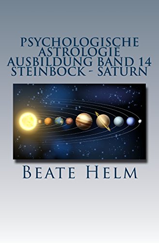 Psychologische Astrologie - Ausbildung Band 14 - Steinbock - Saturn: Struktur - Stabilität - Beruf(ung) - Eigenes Rückgrat - Meisterschaft von Sati-Verlag