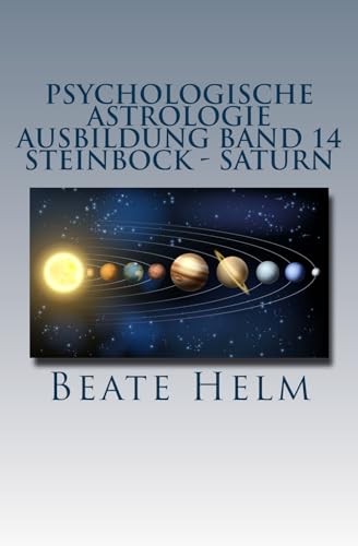 Psychologische Astrologie - Ausbildung Band 14 - Steinbock - Saturn: Struktur - Stabilität - Beruf(ung) - Eigenes Rückgrat - Meisterschaft