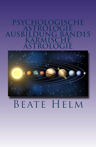 Psychologische Astrologie - Ausbildung Band 15 - Karmische Astrologie: Erkenntnis und Integration früherer Erfahrungen - Ankommen im Jetzt von Sati-Verlag