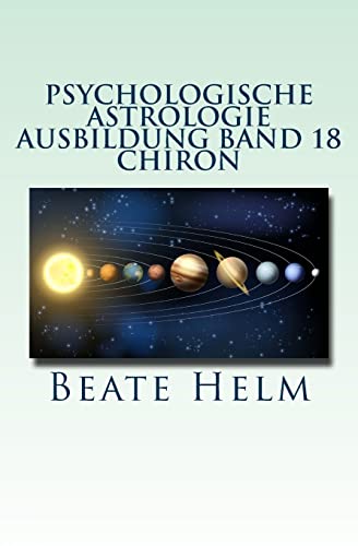 Psychologische Astrologie - Ausbildung Band 18 - Chiron: Die Urwunde - Der innere Heiler von Sati-Verlag