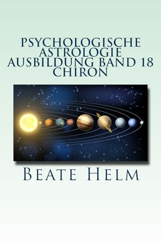 Psychologische Astrologie - Ausbildung Band 18 - Chiron: Die Urwunde - Der innere Heiler von Sati-Verlag