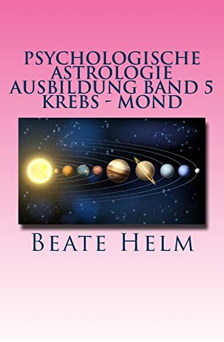 Psychologische Astrologie - Ausbildung Band 5 - Krebs - Mond: Gefühle - Inneres Kind - Familie - Wohnen Psychologische Astrologie - Ausbildung Band 5 - Krebs - Mond: Gefühle - Inneres Kind - Familie - Wohnen