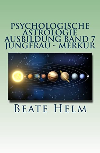 Psychologische Astrologie - Ausbildung Band 7 - Jungfrau - Merkur: Analyse - Vernunft - Strategie - Exaktheit - Arbeit - Gesundheitsbewusstsein von Sati-Verlag