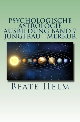 Psychologische Astrologie - Ausbildung Band 7 - Jungfrau - Merkur: Analyse - Vernunft - Strategie - Exaktheit - Arbeit - Gesundheitsbewusstsein von Sati-Verlag