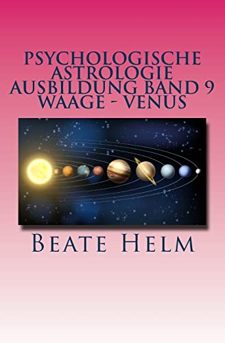 Psychologische Astrologie - Ausbildung Band 9 - Waage - Venus: Weiblichkeit - Partnerschaft - Liebe - Attraktivität