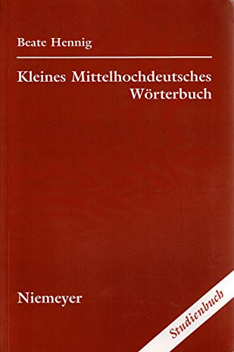Kleines Mittelhochdeutsches Wörterbuch Kleines Mittelhochdeutsches Wörterbuch