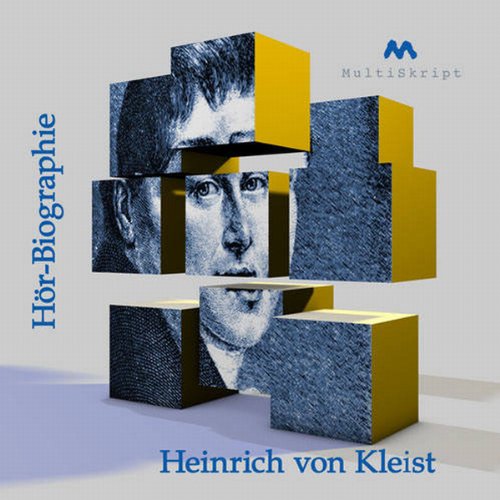 Heinrich von Kleist, Hörbiographie: Wissen kompakt: Wissen kompakt in 80 Minuten: Wissen kompakt in 80 Minuten. Biographie, Zitate aus Briefen, Interviews von MultiSkript