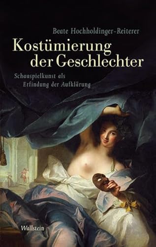 Das achtzehnte Jahrhundert. Supplementa / Kostümierung der Geschlechter: Schauspielkunst als Erfindung der Aufklärung
