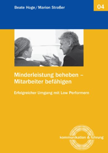 Minderleistung beheben - Mitarbeiter befähigen: Erfolgreicher Umgang mit Low Performern