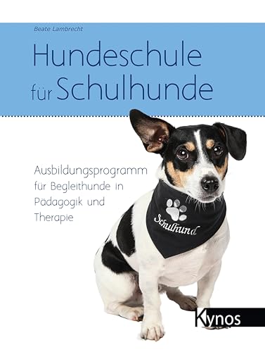 Hundeschule für Schulhunde: Ausbildungsprogramm für Begleithunde in Pädagogik und Therapie