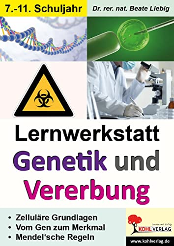 Lernwerkstatt Genetik und Vererbung: Zelluläre Grundlagen - Vom Gen zum Merkmal - Mendel'sche Regeln von Kohl Verlag