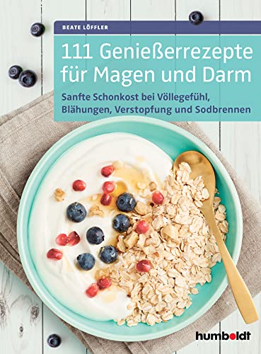 111 Genießerrezepte für Magen und Darm: Sanfte Schonkost bei Völlegefühl, Blähungen, Verstopfung, Sodbrennen & Co., Die Verdauung entlasten 111 Genießerrezepte für Magen und Darm: Sanfte Schonkost bei Völlegefühl, Blähungen, Verstopfung, Sodbrennen & Co., Die Verdauung entlasten