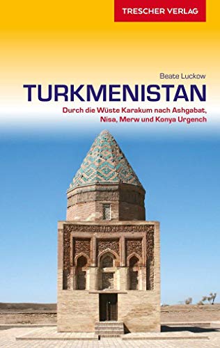 TRESCHER Reiseführer Turkmenistan: Durch die Wüste Karakum nach Ashgabat, Nisa, Merw und Konya Urgench