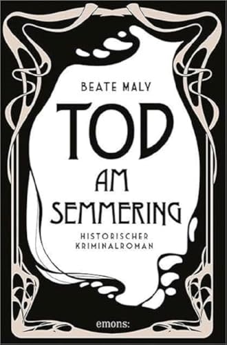Tod am Semmering: Historischer Kriminalroman (Ernestine Kirsch und Anton Böck) von Emons Verlag