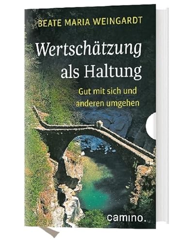 Wertschätzung als Haltung: Gut mit sich und anderen umgehen von Camino