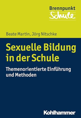 Sexuelle Bildung in der Schule: Themenorientierte Einführung und Methoden (Brennpunkt Schule) von Kohlhammer W.