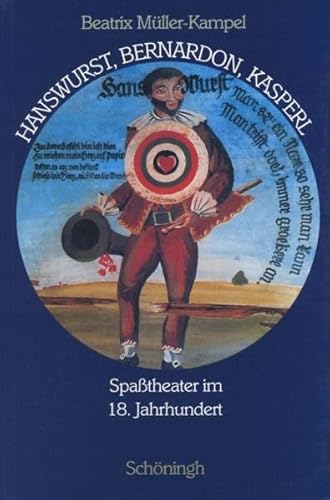 Hanswurst, Bemardon, Kasperl. Spaßtheater im 18. Jahrhundert: Spasstheater im 18. Jahrhundert