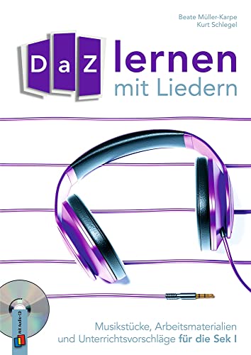 DaZ-Lernen mit Liedern: Musikstücke, Arbeitsmaterialien und Unterrichtsvorschläge für die Sek I DaZ-Lernen mit Liedern: Musikstücke, Arbeitsmaterialien und Unterrichtsvorschläge für die Sek I