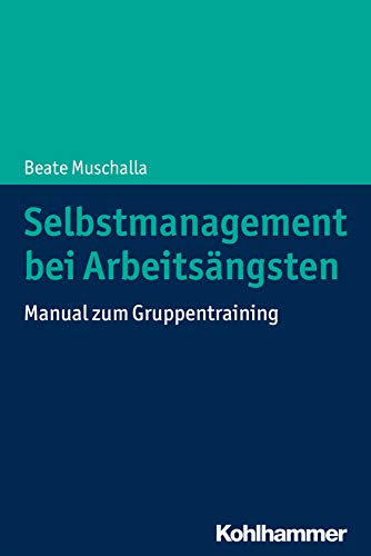 Selbstmanagement bei Arbeitsängsten: Manual zum Gruppentraining von Kohlhammer