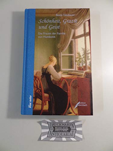 Schönheit, Grazie und Geist: Elisabeth, Caroline, Gabriele und Constanze. Die Frauen der Familie von Humboldt von ebersbach & simon