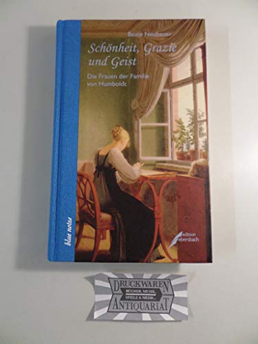 Schönheit, Grazie und Geist: Die Frauen der Familie von Humboldt: Elisabeth, Caroline, Gabriele und Constanze. Die Frauen der Familie von Humboldt Schönheit, Grazie und Geist: Die Frauen der Familie von Humboldt: Elisabeth, Caroline, Gabriele und Constanze. Die Frauen der Familie von Humboldt