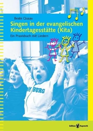 Singen in der evangelischen Kindertagesstätte (Kita): Ein Praxisbuch mit Liedern (Singen bewegt. Neue Zugänge zum Singen in der Gemeinde)