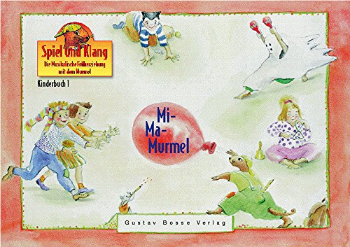 Kinderbuch 1 »Mi-Ma-Murmel«: Spiel und Klang. Die Musikalische Frueherziehung mit dem Murmel: Ein farbiges Bilderbuch mit visuellen Anregungen für ... Murmel. Für Kinder zwischen 4 und 6 Jahren) von Bärenreiter