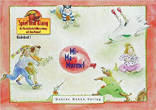 Kinderbuch 1 »Mi-Ma-Murmel«: Spiel und Klang. Die Musikalische Frueherziehung mit dem Murmel: Ein farbiges Bilderbuch mit visuellen Anregungen für ... Murmel. Für Kinder zwischen 4 und 6 Jahren) von Gustav Bosse Verlag KG