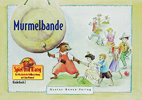 Spiel und Klang - Musikalische Früherziehung mit dem Murmel. Für Kinder zwischen 4 und 6 Jahren: Murmelbande: Ein farbiges Bilderbuch mit visuellen Anregungen für Musik und Bewegung von Gustav Bosse Verlag KG