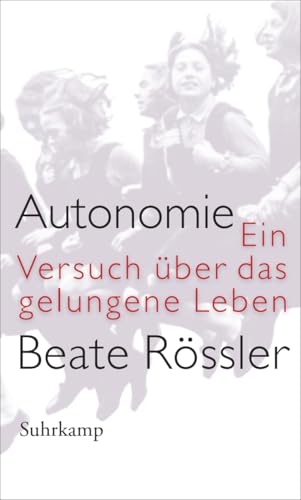 Autonomie: Ein Versuch über das gelungene Leben von Suhrkamp Verlag AG